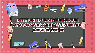 Petite Cheerleader Ellie Shoule Anal Orgasm and Fat Ass Creampied - Immoral Live 4K