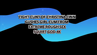 Tight Cunt of Christiana Cinn Gushes Girl Cum From Extreme Rough Sex - Squirt God 4K