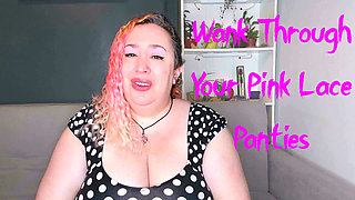 Wank Through Your Pink Lace Panties for Me
