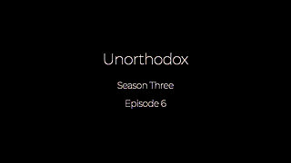Unorthodox Season Three Episode 6
